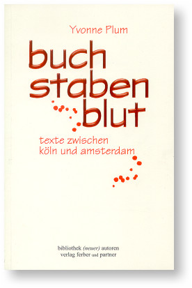 Yvonne Plum - buchstabenblut - texte zwischen köln und amsterdam